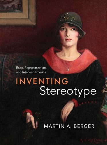 Inventing Stereotype: Race, Representation, and Interwar America
