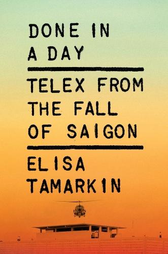 Done in a Day: Telex from the Fall of Saigon