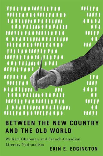 Between the New Country and the Old World: William Chapman and French-Canadian Literary Nationalism