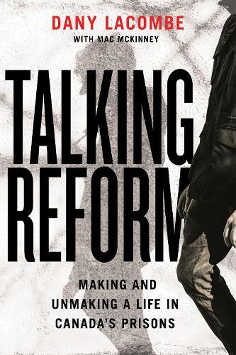 Talking Reform: Making and Unmaking a Life in Canada’s Prisons
