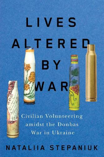 Lives Altered by War: Civilian Volunteering amid the Donbas War in Ukraine