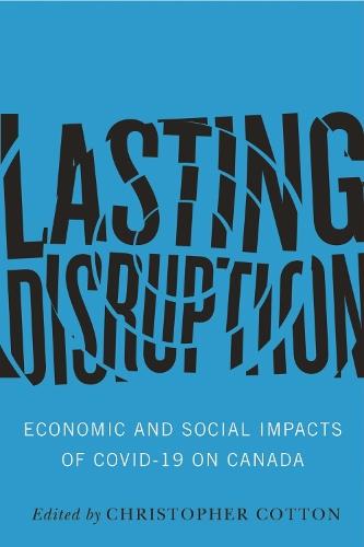 Lasting Disruption: Economic and Social Impacts of COVID-19 on Canada
