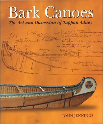 Bark Canoes: The Art and Obsession of Tappan Adney