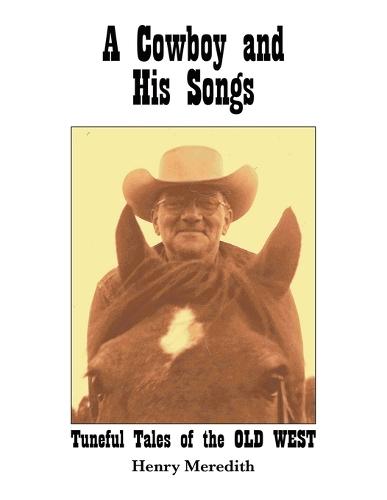 A Cowboy and His Songs: Tuneful Tales of the Old West