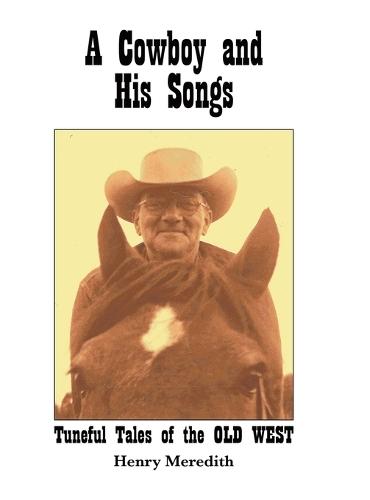 A Cowboy and His Songs: Tuneful Tales of the Old West