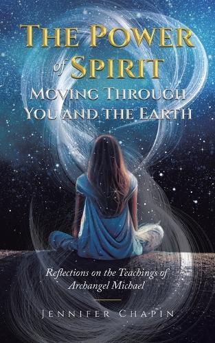 The Power of Spirit Moving Through You and the Earth: Reflections on the Teachings of Archangel Michael