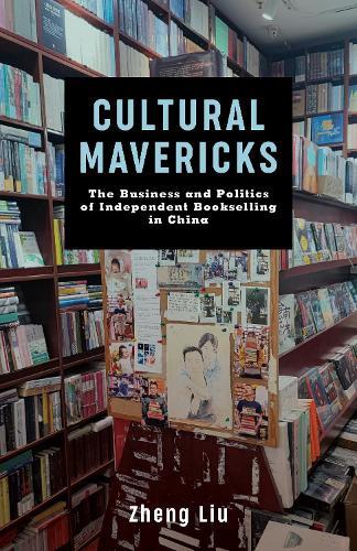 Cultural Mavericks: The Business and Politics of Independent Bookselling in China
