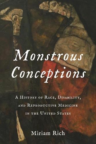Monstrous Conceptions: A History of Race, Disability, and Reproductive Medicine in the United States