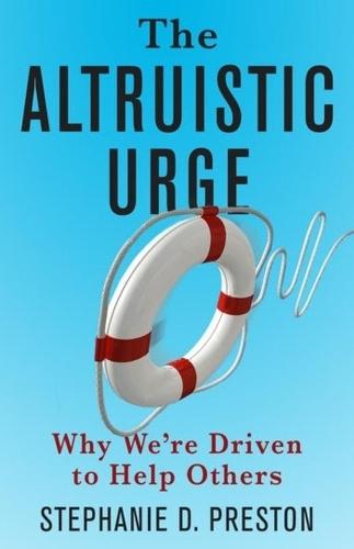 The Altruistic Urge: Why We’re Driven to Help Others
