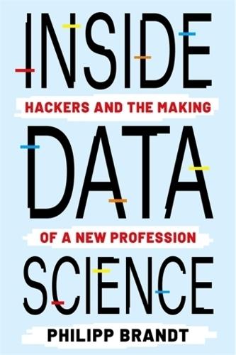 Inside Data Science: Hackers and the Making of a New Profession