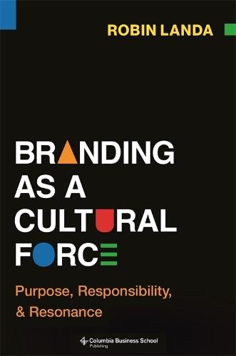 Branding as a Cultural Force: Purpose, Responsibility, and Resonance