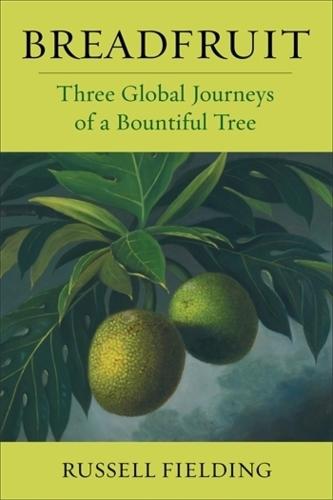 Breadfruit: Three Global Journeys of a Bountiful Tree