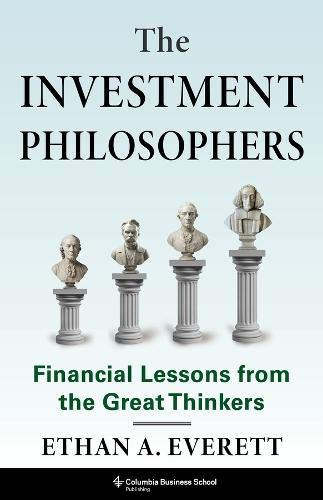 The Investment Philosophers: Financial Lessons from the Great Thinkers