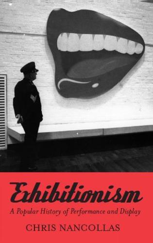 Exhibitionism: A Popular History of Performance and Display