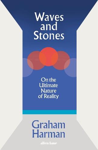 Waves and Stones: On the Ultimate Nature of Reality