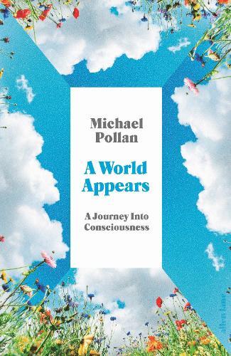 A World Appears: A Journey Into Consciousness