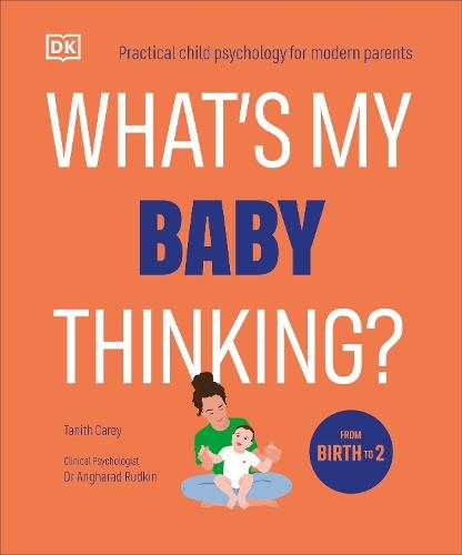 What's My Baby Thinking?: Practical Child Psychology for Modern Parents
