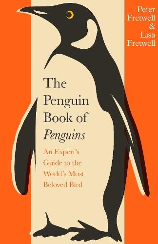 The Penguin Book of Penguins: An Expert’s Guide to the World’s Most Beloved Bird