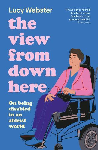 The View From Down Here: On Being Disabled in an Ableist World