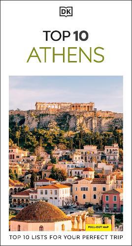 DK Top 10 Athens: Top 10 lists for your perfect trip, plus an all-weather folded map