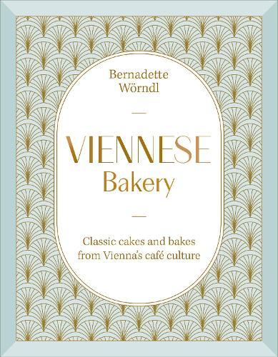 Viennese Bakery: Classic Cakes and Bakes from Vienna's Café Culture