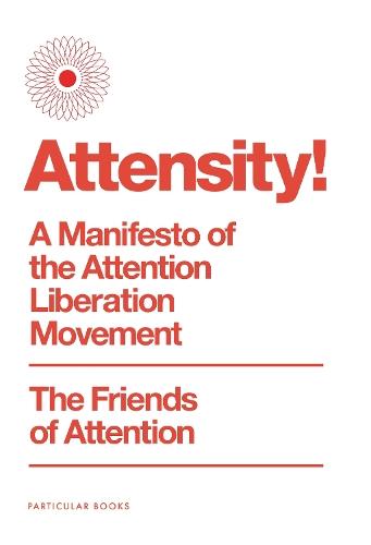 Attensity!: A Manifesto of the Attention Liberation Movement
