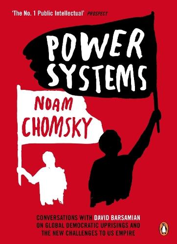 Power Systems: Conversations with David Barsamian on Global Democratic Uprisings and the New Challenges to U.S. Empire