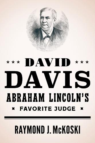 David Davis, Abraham Lincoln's Favorite Judge