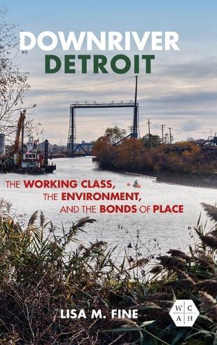 Downriver Detroit: The Working Class, the Environment, and the Bonds of Place