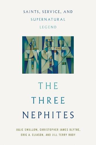 The Three Nephites: Saints, Service, and Supernatural Legend