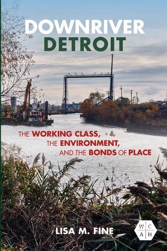 Downriver Detroit: The Working Class, the Environment, and the Bonds of Place