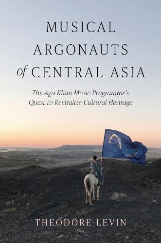 Musical Argonauts of Central Asia: The Aga Khan Music Programme's Quest to Revitalize Cultural Heritage