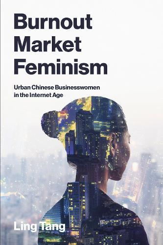 Burnout Market Feminism: Urban Chinese Businesswomen in the Internet Age