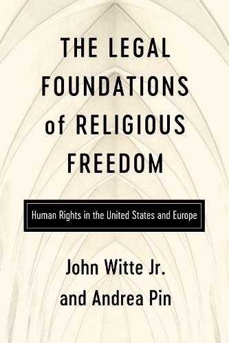 The Legal Foundations of Religious Freedom: Human Rights in the United States and Europe