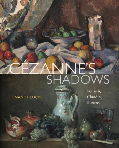 Cézanne’s Shadows: Poussin, Chardin, Rubens