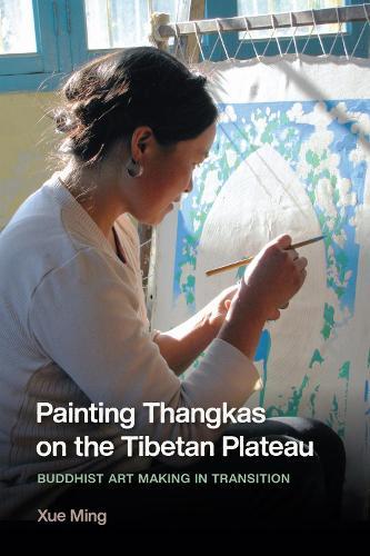 Painting Thangkas on the Tibetan Plateau: Buddhist Art Making in Transition