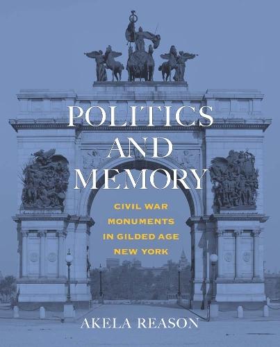 Politics and Memory: Civil War Monuments in Gilded Age New York