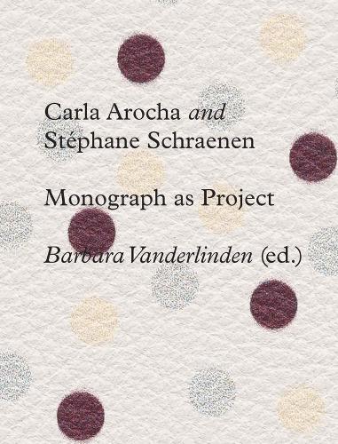 Carla Arocha and Stephane Schraenen: Monograph as Project