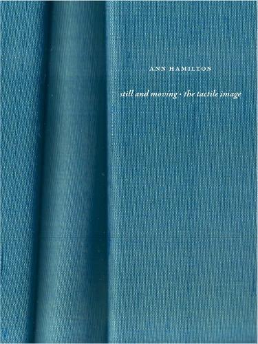 Ann Hamilton: still and moving • the tactile image