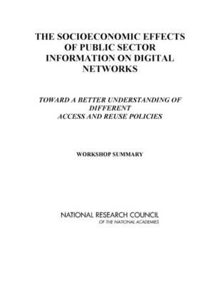 The Socioeconomic Effects of Public Sector Information on Digital Networks: Toward a Better Understanding of Different Access and Reuse Policies: Workshop Summary