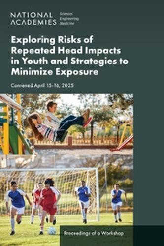 Exploring Risks of Repeated Head Impacts in Youth and Strategies to Minimize Exposure: Proceedings of a Workshop