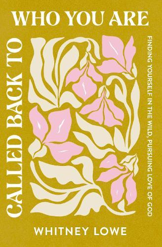 Called Back to Who You Are: Finding Yourself in the Wild, Pursuing Love of God