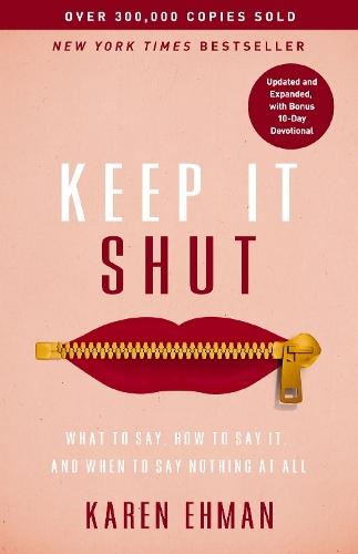 Keep It Shut: What to Say, How to Say It, and When to Say Nothing at All (Updated and   Expanded, Including a Bonus 10-Day Devotional)