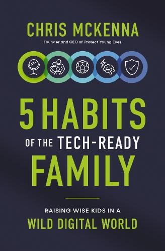 5 Habits of the Tech-Ready Family: Raising Wise Kids in a Wild Digital World