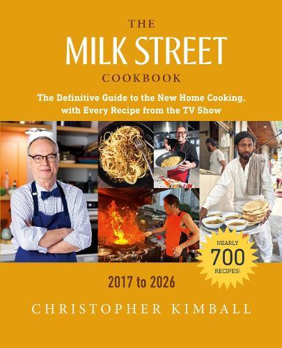 The Milk Street Cookbook (9th Edition): The Definitive Guide to the New Home Cooking, with Every Recipe from the TV Show, 2017-2026