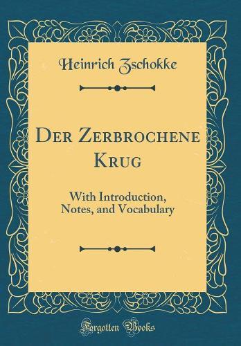 Der Zerbrochene Krug: With Introduction, Notes, and Vocabulary (Classic Reprint)