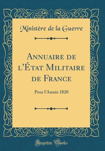 Annuaire de l'État Militaire de France: Pour l'Année 1820 (Classic Reprint)