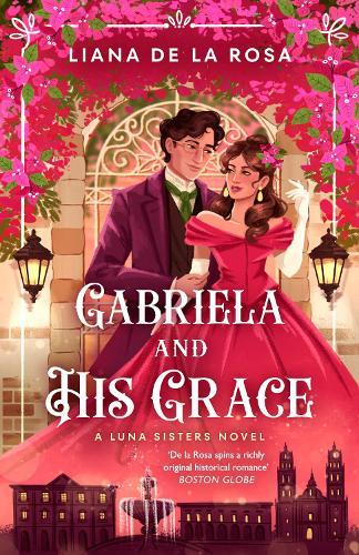 Gabriela and His Grace: A tantalizing historical romance with sizzling chemistry, red-hot passion and a scandalous arrangement