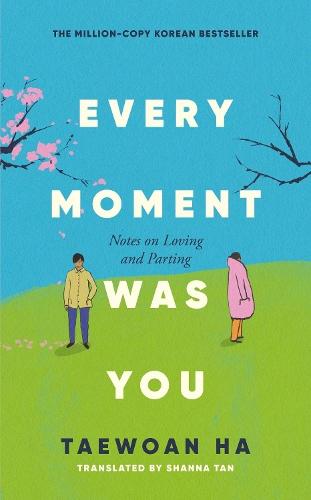 Every Moment Was You: Notes on Loving and Parting