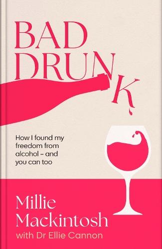 Bad Drunk: How I found my freedom from alcohol - and you can too